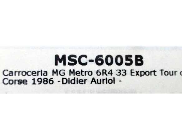 CARROCERIA MG METRO 6R4 33 EXPORT TOUR DE CORSE 1986 REF.MSC6005B MSC