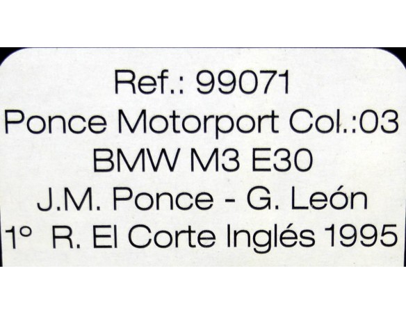 BMW M3 E30 1ºR.EL CORTE INGLES 1995 PONCE MOTORPORT COL.03 REF.99071 FLY