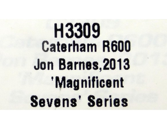 CATERHAM R600 JON BARNES 2013 MAGNIFICENT SEVENS SERIES REF.H3309 SUPERSLOT